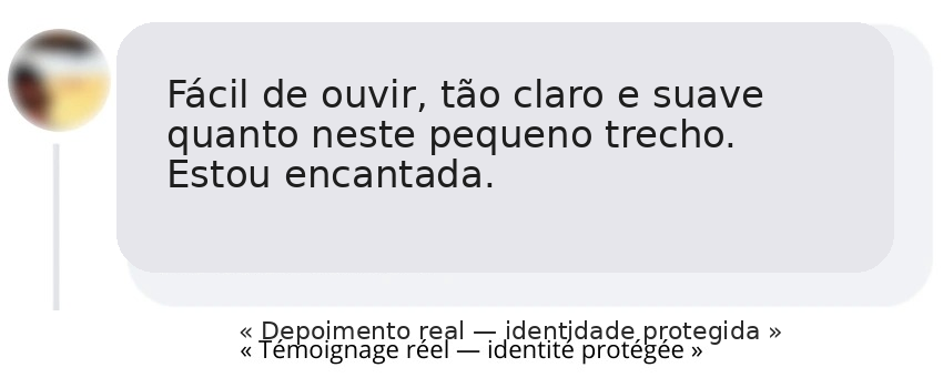 Fácil de ouvir, tão claro e suave quanto neste pequeno trecho. Estou encantada.