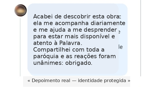 Acabei de descobrir esta obra: ela me acompanha diariamente e me ajuda a me desprender para estar mais disponível e atento à Palavra.